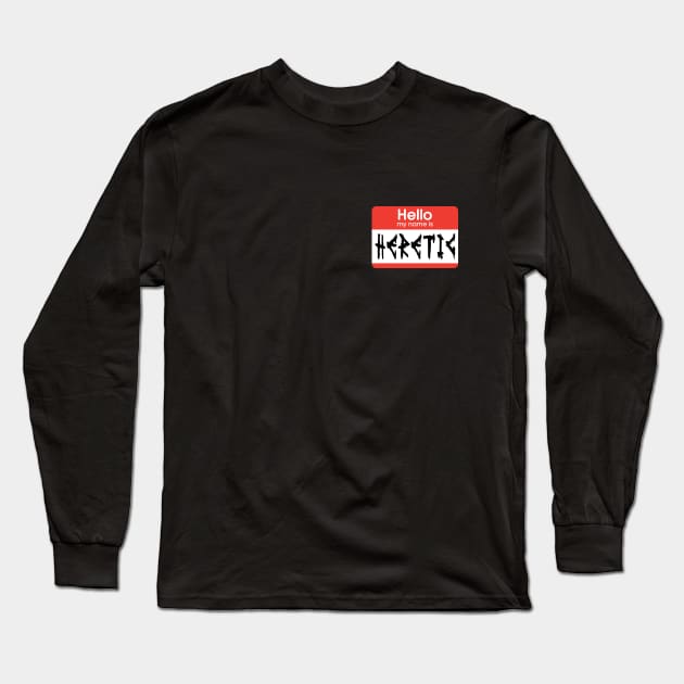 Hello My Name is Heretic Long Sleeve T-Shirt by Wykd_Life